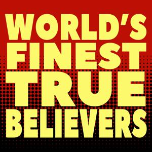 World's Finest True Believers