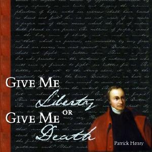 Give Me Liberty by Patrick Henry (1736 - 1799)