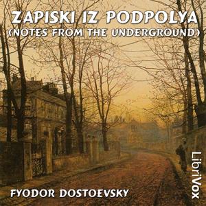 Zapiski iz podpolya (Notes from the Underground) by Fyodor Dostoyevsky (1821 - 1881)