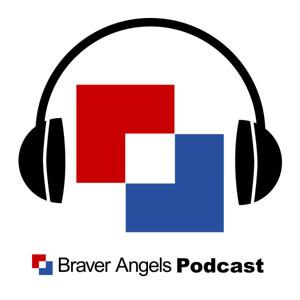 The Braver Angels Podcast by Braver Angels Media