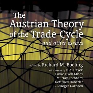 The Austrian Theory of the Trade Cycle