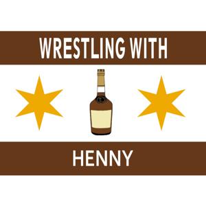 Wrestling With Henny