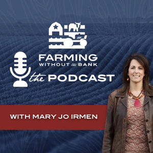 Farming Without the Bank Podcast by Mary Jo Irmen