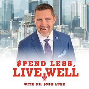 Spend Less, Live Well- With Dr. Josh Luke