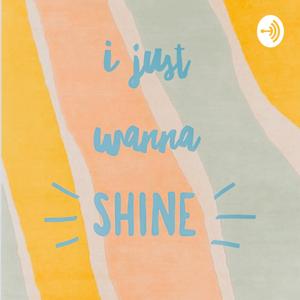 I just wanna SHINE