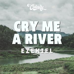 Ezekiel: Cry Me A River by Calvary Hanford