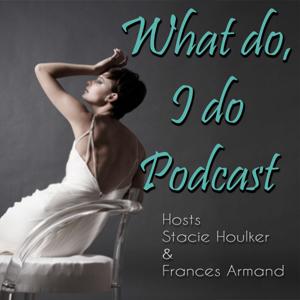 What Do, I Do Podcast