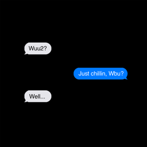 Just chillin, Wbu?