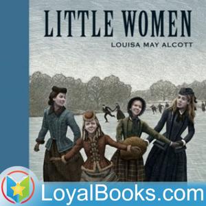 Little Women by Louisa May Alcott by Loyal Books