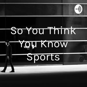 So You Think You Know Sports