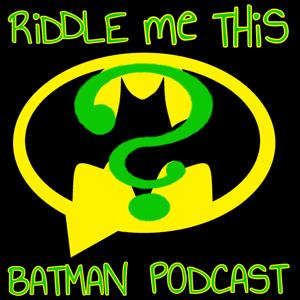 Riddle Me This Batman Podcast