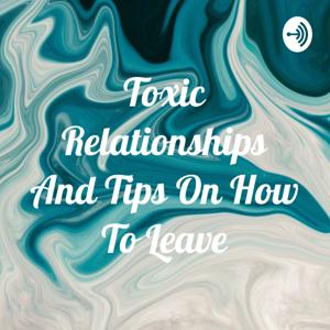 Toxic Relationships And Tips On How To Leave by nijah collier