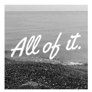 All of it.