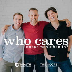 Who Cares About Men's Health? by The Scope, University of Utah Health