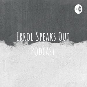 Errol Speaks Out Podcast