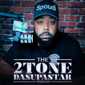 THE 2TONEDASUPASTAR PODCAST