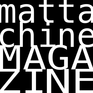 MATTACHINE MAGAZINE