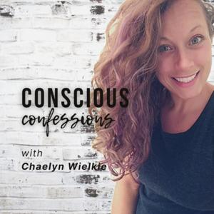 CONSCIOUS CONFESSIONS with Chaelyn Wielkie