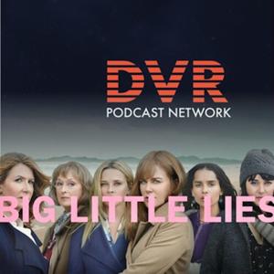 Big Little Lies by DVR Podcast Network