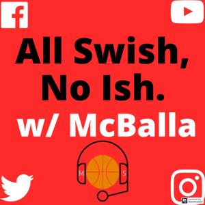 All Swish, No Ish. w/ McBalla