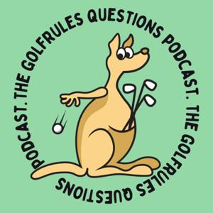 The GolfRules Questions Podcast by David Blake with Co-hosts Ross Flannigan and Stuart McPhee