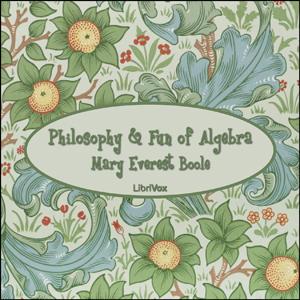 Philosophy and Fun of Algebra by  Mary Everest Boole (1832 - 1916)