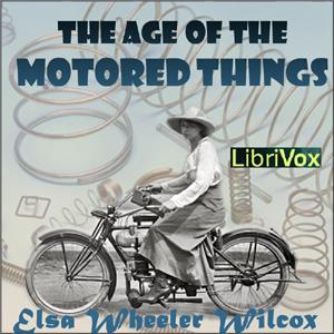 Age of the Motored Things, The by Ella Wheeler Wilcox (1850 - 1919)