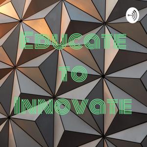 Educate to Innovate