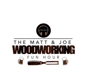 The Matt and Joe Woodworking Fun Hour