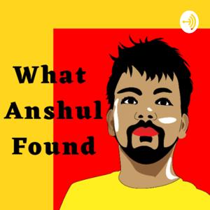 WhatAnshulFound