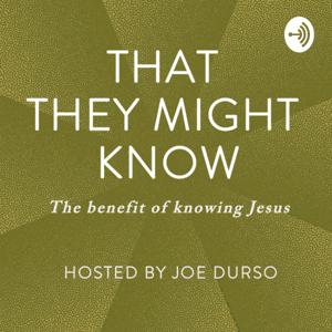 That They Might Know | GodlyIncrease.com | Joe Durso podcast