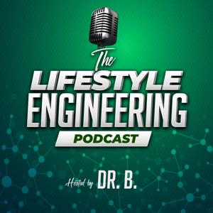 The Lifestyle Engineering Podcast with Dr. B.