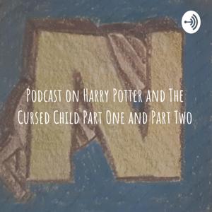 Podcast on Harry Potter and The Cursed Child Part One and Part Two by noah keane