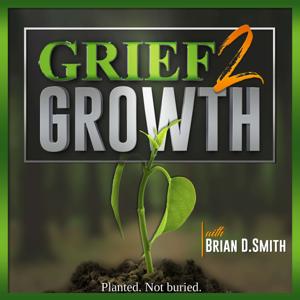 Grief 2 Growth by Brian D. Smith