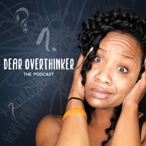 Dear Overthinker The Podcast