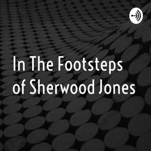In The Footsteps of Sherwood Jones