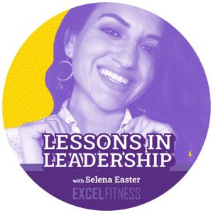 LESSONS IN LEADERSHIP with Selena Easter!