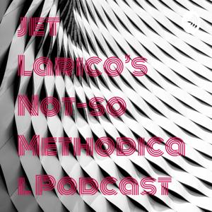 Jet Larico's Not-so Methodical Podcast