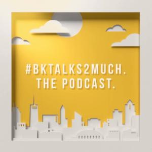 #BKtalks2much Podcast