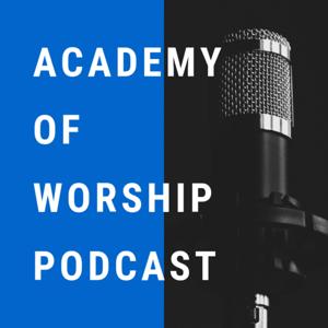 Academy of Worship Podcast