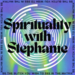 Spirituality with Stephanie