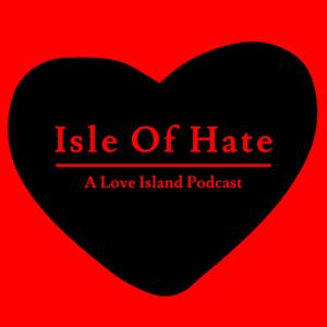 Isle of Hate: A Love Island Podcast