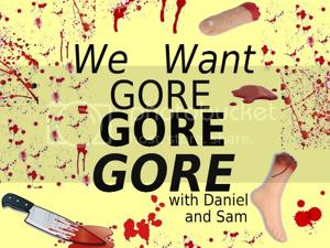 We Want Gore Gore Gore with Daniel and Sam!