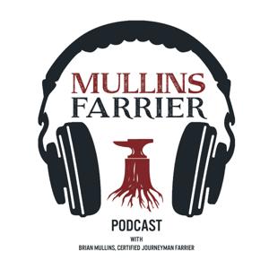 Mullins Farrier Podcast by Brian Mullins