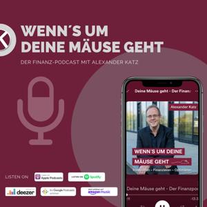 Wenn’s um Deine Mäuse geht - Der Finanzpodcast mit Alexander Katz