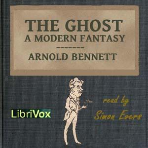 Ghost: A Modern Fantasy, The by Arnold Bennett (1867 - 1931)