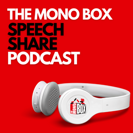 The Mono Box Speech Share Podcast