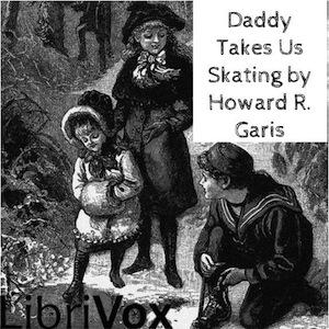 Daddy Takes Us Skating by Howard R. Garis (1873 - 1962)