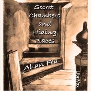 Secret Chambers and Hiding Places by  Allan Fea (1860 - 1956)