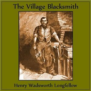 Village Blacksmith, The by Henry Wadsworth Longfellow (1807 - 1882)